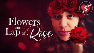 Flowers and A Lap of Rose | Romance | Full Movie | Free Valentine Film