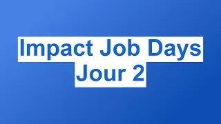Impact Job Days Jour 2