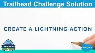 Create a Lightning Action | Salesforce Trailhead Solution