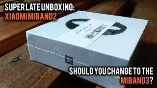 Super Late Xiaomi MiBand2 Smartwatch Unboxing - Should You Change To The MiBand3?