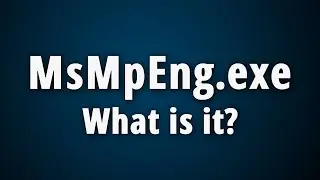 What is MsMpEng.exe? [ Antimalware Service Executable ]