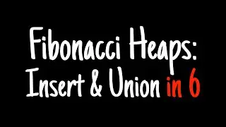 Fibonacci heaps in 6 minutes — Insert & Union