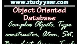 Object Oriented Database - Complex Objects, Type constructor, Atom, Set, Bag, List, Array, Tuple