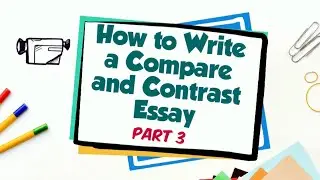 How to Write a Compare and Contrast Essay | Part 3