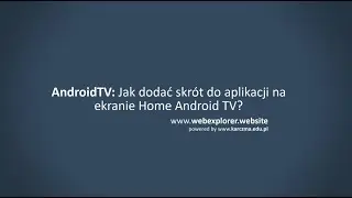 Jak dodać skrót do aplikacji na głównym ekranie AndroidTV?