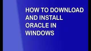 How to Install Oracle Database in Windows