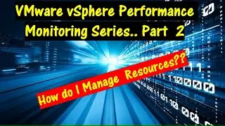 VMware vSphere Performance Monitoring Series - Part 2.. \\ How do I Manage Resources?