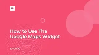 How to Add Google Maps to WordPress With Elementor