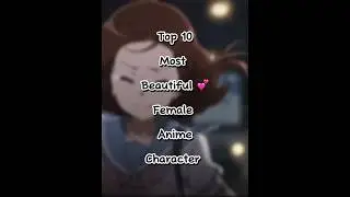 Top 10 most beautiful 💕female anime characters ￼