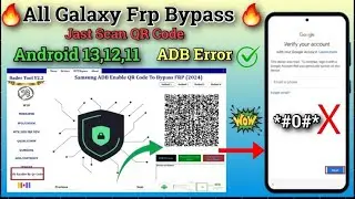 🔥 All Galaxy Frp Unlock Done 2024 🔥 Samsung  frp Bypass Android 13,12,11 No Code *#0*# Jast Scan QR