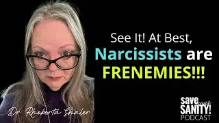 At Best, Narcissists are FRENEMEIS!!!