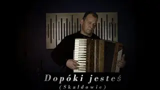 Dopóki jesteś (Skaldowie) - akordeon