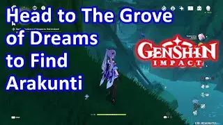 Head to The Grove of Dreams to Find Arakunti Genshin Impact