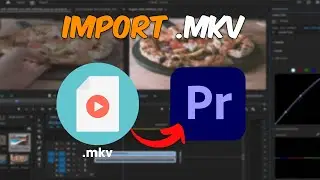 How To Import .mkv Videos in Premiere Pro