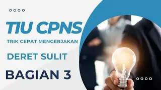 TRIK MENYELESAIKAN SOAL DERET SULIT YANG SERING MUNCUL DALAM SOAL CPNS