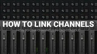 Turning Mono Channels into Stereo Channels in UAD Console   Linking Channels