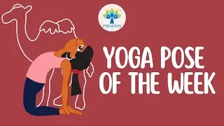 Yoga Pose of the Week | Camel Pose | Improve Flexibility & Strength with Yoga | Yoga Guppy