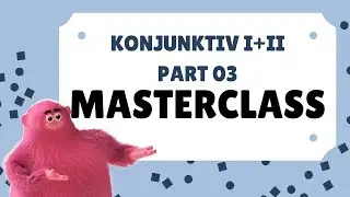 B1-L01-German Masterclasses - Konjunktiv I+II - Part 03