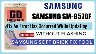 Samsung G570F | Fix An Error Has Occurred While Updating The Device Software - Without Flashing