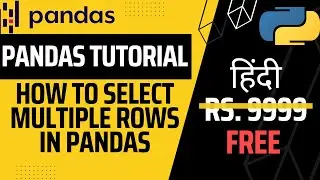 How to select multiple rows in pandas dataframe - python pandas tutorial in hindi