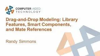 Drag-and-Drop Modeling: Library Features, Smart Components, and Mate References