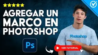 Cómo AGREGAR UN MARCO a una Foto en Photoshop - 🔲 Personaliza tus Imágenes 🔲