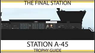 The Final Station - Station A-45 Trophy / Achievement Guide