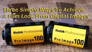 Three Simple Ways To Achieve a Film Look From Digital Images