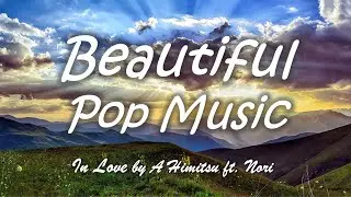 Beautiful & Lovely Romantic Pop Music - In Love by A Himitsu ft. Nori (Free Download)