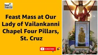 Goan Reporter-News Live: Feast Mass at Our Lady of Vailankanni Chapel Four Pillars, St Cruz