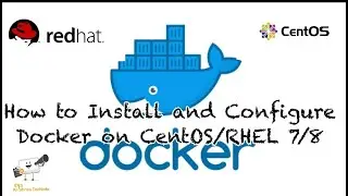 How to Install and Configure Docker on CentOS/RHEL 7/8