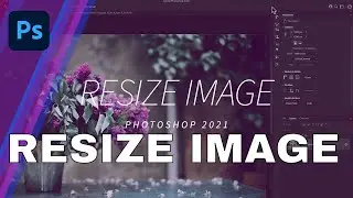 Photoshop CC 2021 | How to change the Size of an image in Photoshop 2021