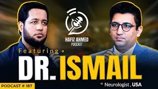 Hafiz Ahmed Podcast Featuring Dr Ismail (Neurologist) | Hafiz Ahmed