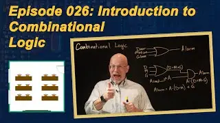 Ep 026: Introduction to Combinational Logic