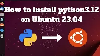 How to install python3.12 on Ubuntu 23.04 | Complete Installation