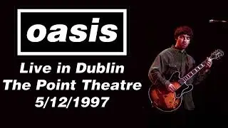 Oasis - Live in Dublin, The Point Theatre, 5/12/1997