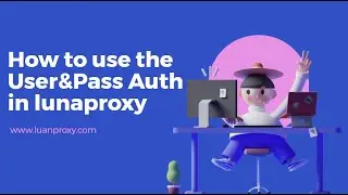 The latest tutorial on using account and secret mode to obtain proxy IP in lunaproxy