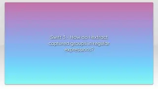 Swift 3 - How do I extract captured groups in regular expressions?