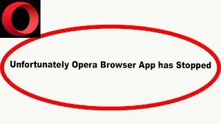 Fix Opera Browser Unfortunately Has Stopped | Opera Browser Stopped Problem | PSA 24