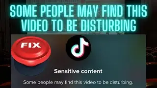some people may find this video to be disturbing (How to fix TikTok error notification on video)