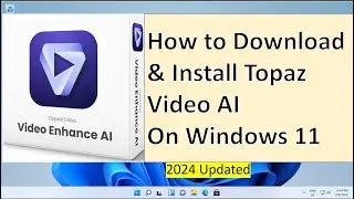 How to Download & Install Topaz Video AI on Windows 11 [2024]