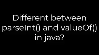 Java :Different between parseInt() and valueOf() in java?(5solution)