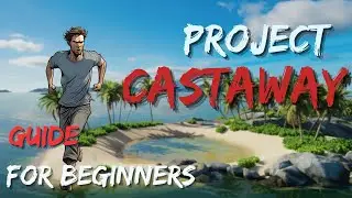 Project Castaway: A Guide for Absolute Beginners. LEARN the basics and how to start!