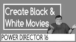 PowerDirector 16 - Create Black and White Movies