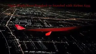 Beautiful Night Flights - Turkish Airlines Airbus A333 From Bangkok to Istanbul Flight Report