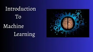 Unlocking the Power of Machine Learning: A Comprehensive Introduction