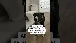 APRENDE A SELECCIONAR EL CALENTADOR IDEAL PARA TU HOGAR