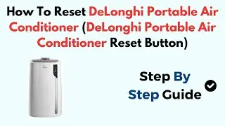 How To Reset DeLonghi Portable Air Conditioner (DeLonghi Portable Air Conditioner Reset Button)