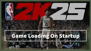 NBA 2K25 game Keeps Loading On Startup