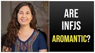 Are INFJs Aromantic?